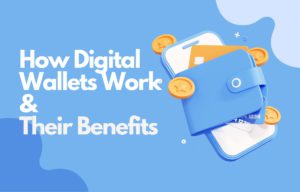 How Digital Wallets Work and Their Benefits  