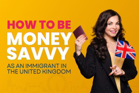 How to Be Money-Savvy as an Immigrant in the United Kingdom