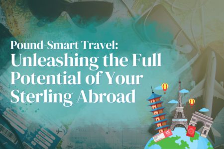 Pound-Smart Travel: Unleashing the Full Potential of Your Sterling Abroad 